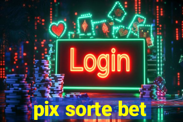 pix sorte bet